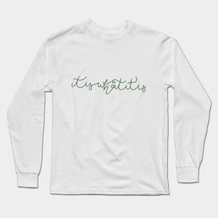 it is what it is - GeekySmartArt Long Sleeve T-Shirt